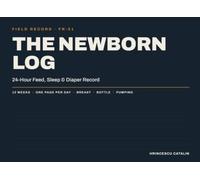 The Newborn Log: 24-Hour Feed, Sleep & Diaper Record - 12 Weeks, One Page Per Day, for Breastfeeding, Bottle Feeding and Pumping