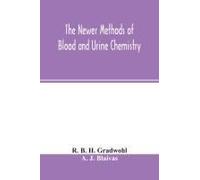 The Newer Methods Of Blood And Urine Chemistry