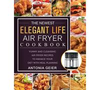 The Newest Elegant Life Air Fryer Cookbook