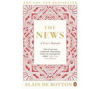 The News: A User's Manual De Botton, Alain (Auteur)
