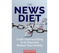 The News Diet: Crash Doomscrolling in 21 Days and Reduce Your Anxiety: Self-Help Guide for Overthinking and Anxiety Generation, Teens and Adults Anxious about Nonstop News Cycle