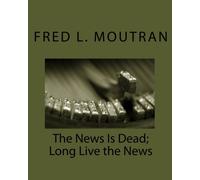 The News Is Dead; Long Live the News