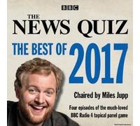 The News Quiz: The Best Of 2017: The Topical Bbc Radio 4 Comedy Panel Show