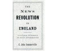 The News Revolution in England C. John Sommerville (Auteur)