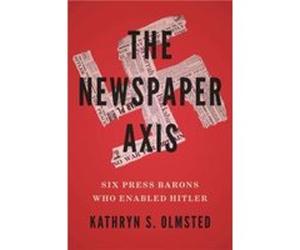 The Newspaper Axis - Kathryn S. Olmsted - Yale University Press - Livre en Anglais - Hardback Kathryn S. OlmstedKathryn S. Olmsted (Auteur)