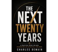 The Next 20 Years: A Practical Guide for Men Reinventing Life After Full-Time Work
