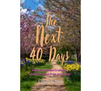 The Next 40 Days: A 40-day journey designed to realign your walk with God and speak life into your daily steps