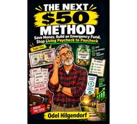 The Next $50 Method: How to Start Saving Money, Build an Emergency Fund, and Stop Living Paycheck to Paycheck-One Manageable Step at a Time.