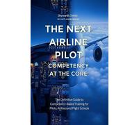 The Next Airline Pilot - Competency at the Core The Definitive Guide to Competency-Based Training for Pilots, Airlines and Flight Schools - Andre AHM Berger - Plan A - ebook (ePub) - Livre