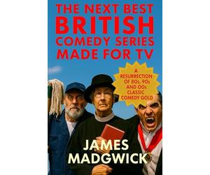 The Next Best British Comedy Series Made For TV: A Resurrection of 80's, 90's and 00's Classic Comedy Gold
