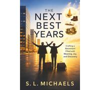 The Next Best Years: Crafting a Retirement Filled with Meaning, Joy, and Discovery