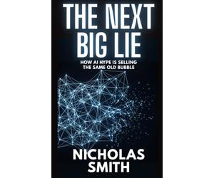 The Next Big Lie: How AI Hype Is Selling the Same Old Bubble