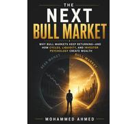The Next Bull Market: Why Bull Markets Keep Returning, How Liquidity Drives Asset Prices, and Where Smart Investors Position Before the Crowd