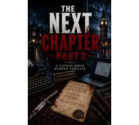 THE NEXT CHAPTER PART 2: A Locked-Room Murder Thriller (Legendary Edition)