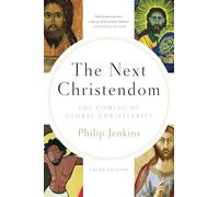 The Next Christendom: The Coming of Global Christianity (Future of Christianity Trilogy)
