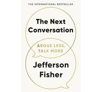 The Next Conversation: How to Communicate with Confidence, Purpose and Authenticity