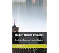 The Next Dividend Aristocrats: Predicting Tomorrow’s Market Leaders