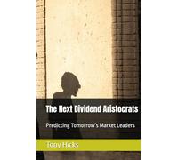 The Next Dividend Aristocrats: Predicting Tomorrow’s Market Leaders