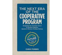 The Next Era of the Cooperative Program: Navigating the Uncertain Future of Southern Baptists’ Signature Missions Funding Pathway