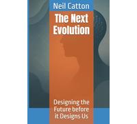 The Next Evolution: Designing the Future before it Designs Us