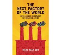 The Next Factory of the World by Irene Yuan Sun Irene Yuan Sun, (Auteur)