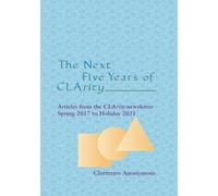 The Next Five Years of CLArity: Articles from the CLArity newsletter Spring 2017 to Holiday 2021