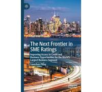 The Next Frontier in SME Ratings: Improving Access to Credit and Business Opportunities for the World's Largest Business Segment