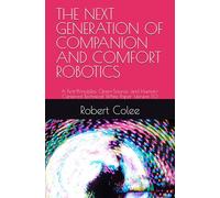 THE NEXT GENERATION OF COMPANION AND COMFORT ROBOTICS: A First-Principles, Open-Source, and Human-Centered Technical White Paper Version 1.0