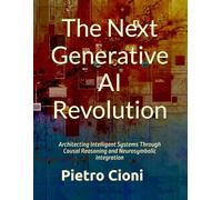 The Next Generative AI Revolution: Architecting Intelligent Systems Through Causal Reasoning and Neurosymbolic Integration