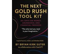 The Next Gold Rush Tool Kit: 30+ Days on Money, Abundance and Financial Freedom