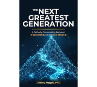The Next Greatest Generation: A Fatherly Conversation Between a Gen X Dad and the Men of Gen Z