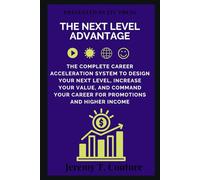 The Next Level Advantage Series (Bundle): The Complete Career Acceleration System to Design Your Next Level, Increase Your Value, and Command Your Career for Promotions and Higher Income