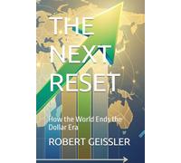 THE NEXT RESET: How the World Ends the Dollar Era