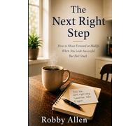 The Next Right Step: How to Move Forward at Midlife When You Look Successful But Feel Stuck
