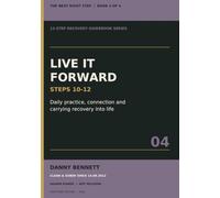 The Next Right Step: Live It Forward: Steps 10-12 - Daily Practice, Connection and Carrying Recovery into Life