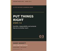 The Next Right Step: Put Things Right: Steps 7-9 - Humility, Responsibility and Amends That Do No Further Harm