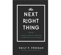 The Next Right Thing A Simple Soulful Practice for Making Life Decisions by Emily P. Freeman Unknown (Auteur)