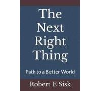 The Next Right Thing: Path To A Better World