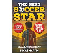 The Next Soccer Star: The Little Academy Player Who Dreams of Messi and Ronaldo: Soccer Book For Kids 8-12