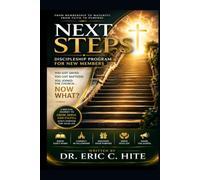 The Next Step Discipleship Program for New Members:: “You Got Saved. You Got Baptized. You Joined the Church. Now What?”