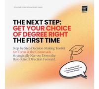 THE NEXT STEP Get Your Choice of Degree Right the First Time: Step-by-Step Decision-Making Toolkit for Students at the Crossroads - Strategically Narrow Down the Best-Suited Direction Forward
