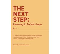 The Next Step: Learning to Follow Jesus Pt. 1: A one-year daily devotional and growth journey for new Christians, and for those moving on from a course exploring the Christian faith.