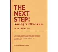 The Next Step: Learning to Follow Jesus - Weeks 1-6: The first six weeks of a one-year daily devotional and growth journey for new Christians and ... from a course exploring the Christian faith