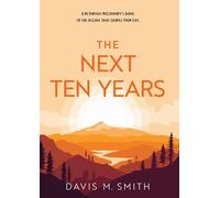 The Next Ten Years A Returned Missionary's Guide to the Decade That Shapes Your Life - Davis M. Smith - Covenant Communications - ebook (ePub) - Livre
