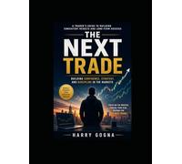 The Next Trade: Building Confidence, Strategy, and Discipline Through Technical Analysis and Risk Management