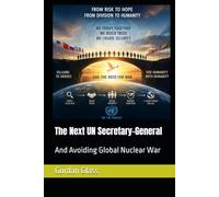 The Next UN Secretary-General: And Avoiding Global Nuclear War