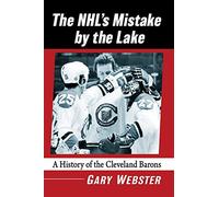 The Nhl's Mistake by the Lake: A History of the Cleveland Barons