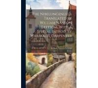 The Nibelungenlied. Translated By William Nanson Lettsom, With A Special Introd. By William H. Carpenter