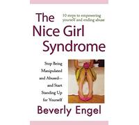 Le syndrome de la gentille fille – Cessez d'être manipulée et maltraitée et apprenez à vous affirmer