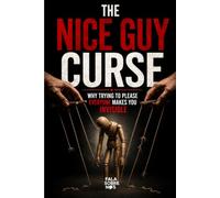 The Nice Guy Curse: Why Trying to Please Everyone Makes You Invisible